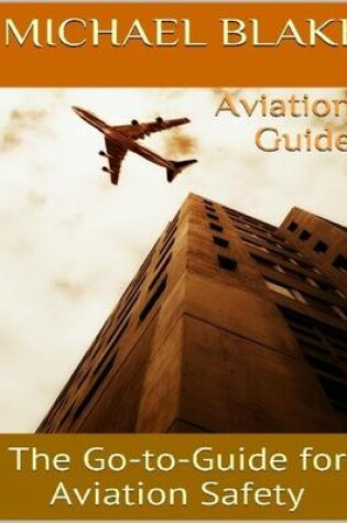 Cover of Aviation Guide: the Go to Guide for Aviation Safety