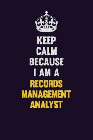 Cover of Keep Calm Because I Am A Records Management Analyst