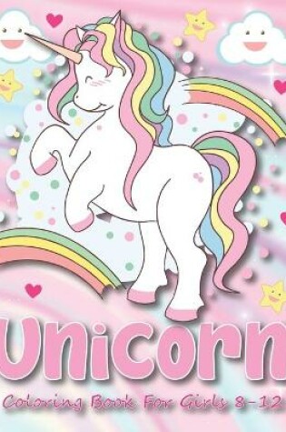 Cover of Unicorn Coloring Book For Girls 8-12