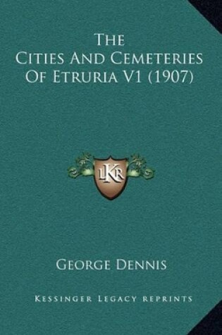 Cover of The Cities and Cemeteries of Etruria V1 (1907)