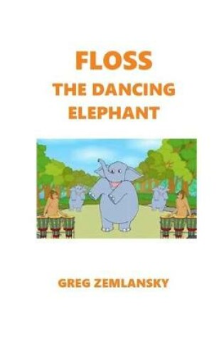 Cover of Floss The Dancing Elephant
