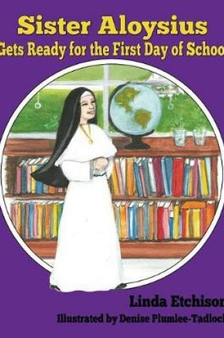 Cover of Sister Aloysius Gets Ready for the First Day of School