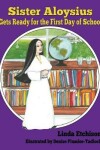 Book cover for Sister Aloysius Gets Ready for the First Day of School