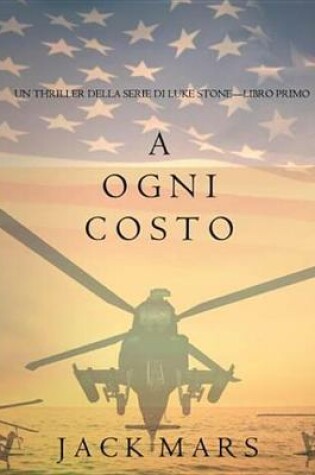 Cover of A Ogni Costo (Un Thriller Della Serie Di Luke Stone-Libro Primo)