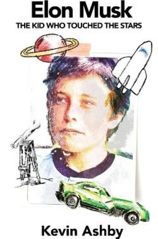 Cover of Elon Musk the Kid Who Touched the Stars