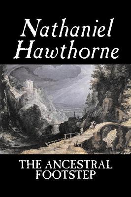 Book cover for The Ancestral Footstep by Nathaniel Hawthorne, Fiction, Classics