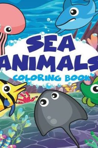 Cover of Sea Animal Vol1; Easy Coloring Book for Kids Toddler, Imagination Learning in School and Home