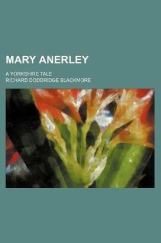 Cover of Mary Anerley Volume 1; A Yorkshire Tale