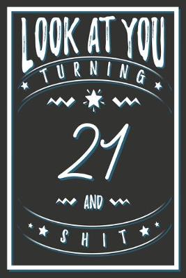 Book cover for Look At You Turning 21 And Shit