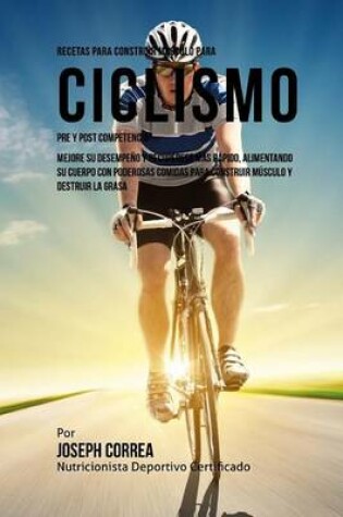 Cover of Recetas para Construir Musculo para Ciclismo Pre y Post Competencia