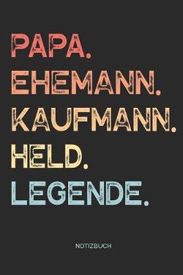 Book cover for Papa. Ehemann. Kaufmann. Held. Legende. - Notizbuch
