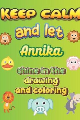 Cover of keep calm and let Annika shine in the drawing and coloring