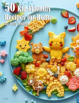 Book cover for 50 Kid-Friendly Recipes for Home