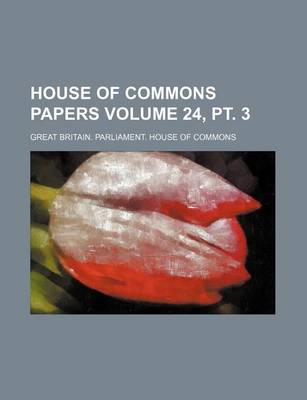 Book cover for House of Commons Papers Volume 24, PT. 3