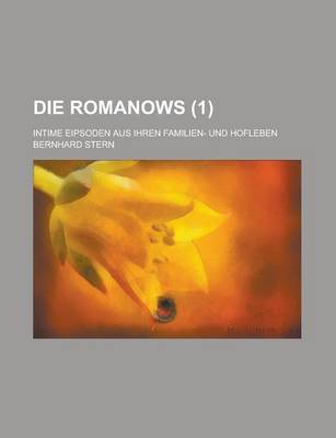 Book cover for Die Romanows (1); Intime Eipsoden Aus Ihren Familien- Und Hofleben