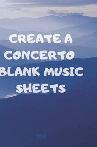 Cover of Create a Concerto Blank Music Sheets