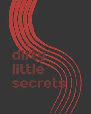 Book cover for dirty little secrets