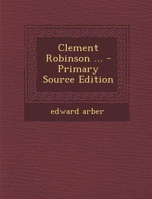 Book cover for Clement Robinson ... - Primary Source Edition