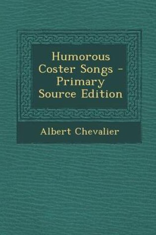 Cover of Humorous Coster Songs - Primary Source Edition