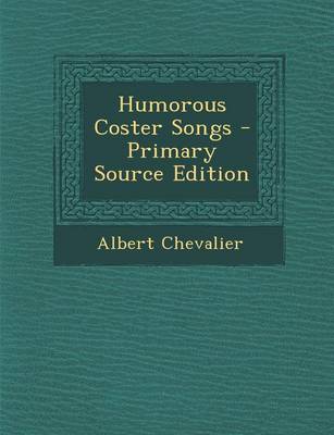 Book cover for Humorous Coster Songs - Primary Source Edition