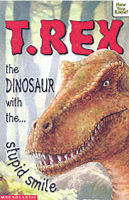 Cover of T-Rex - the Dinosaur with the Stupid Smile