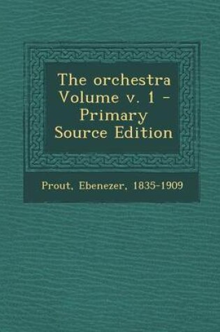 Cover of The Orchestra Volume V. 1 - Primary Source Edition