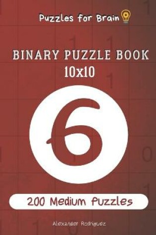 Cover of Puzzles for Brain - Binary Puzzle Book 200 Medium Puzzles 10x10 vol.6