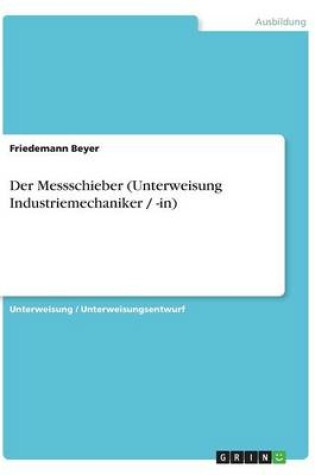 Cover of Der Messschieber (Unterweisung Industriemechaniker / -in)