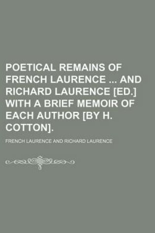 Cover of Poetical Remains of French Laurence and Richard Laurence [Ed.] with a Brief Memoir of Each Author [By H. Cotton].