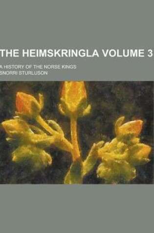 Cover of The Heimskringla; A History of the Norse Kings Volume 3