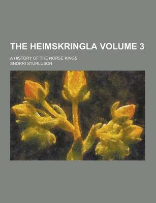 Book cover for The Heimskringla; A History of the Norse Kings Volume 3