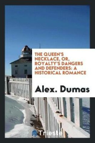 Cover of The Queen's Necklace, Or, Royalty's Dangers and Defenders