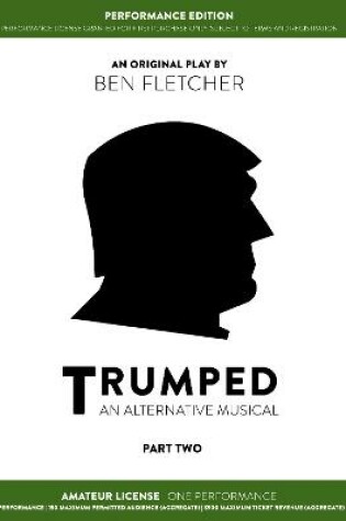 Cover of TRUMPED (An Alternative Musical) Part Two Performance Edition, Amateur One Performance