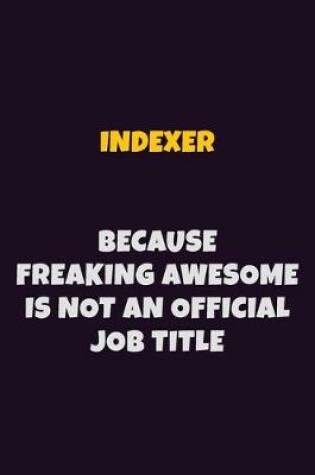 Cover of Indexer, Because Freaking Awesome Is Not An Official Job Title