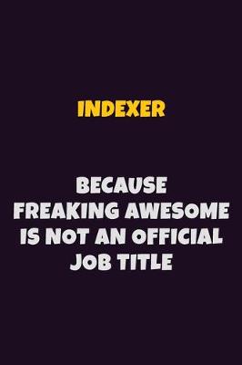 Book cover for Indexer, Because Freaking Awesome Is Not An Official Job Title