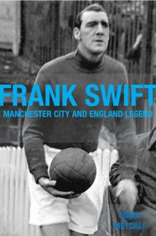 Cover of Frank Swift - Manchester City and England Legend