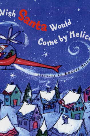 Cover of I Wish Santa Would Come by Helicopter