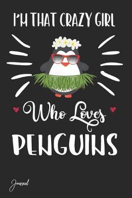 Book cover for I'm That Crazy Girl Who Loves Penguins Journal