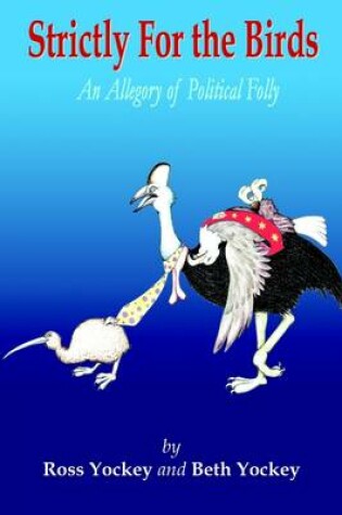 Cover of Strictly for the Birds: An Allegory of Political Folly