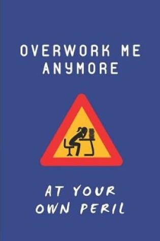 Cover of Overwork Me Anymore at Your Own Peril