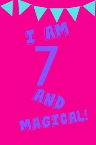 Cover of I Am 7 and Magical!