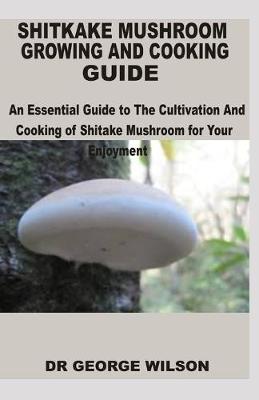 Book cover for Shitake Mushroom Growing and Cooking Guide