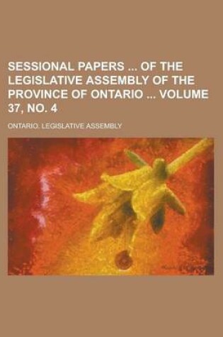 Cover of Sessional Papers of the Legislative Assembly of the Province of Ontario Volume 37, No. 4