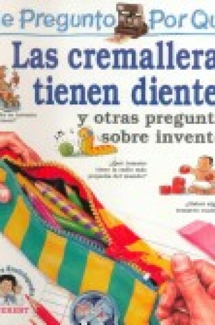 Cover of Me Pregunto Por Que Las Cremalleras Tienen Dientes y Otras Preguntas Sobre Inventos