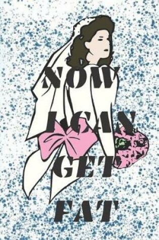 Cover of Now I Can Get Fat