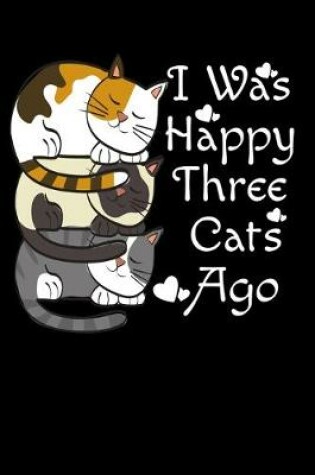 Cover of I was Happy Three Cats Ago