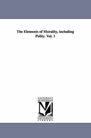 Cover of The Elements of Morality, including Polity. Vol. 1