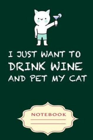 Cover of I Just Want to Drink Wine and Pet My Cat