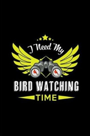 Cover of I need my Bird Watching Time