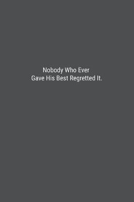 Book cover for Nobody Who Ever Gave His Best Regretted It.